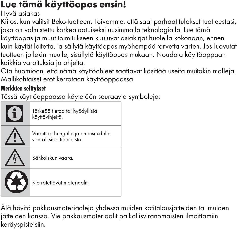 Jos luovutat tuotteen jollekin muulle, sisällytä käyttöopas mukaan. Noudata käyttöoppaan kaikkia varoituksia ja ohjeita.