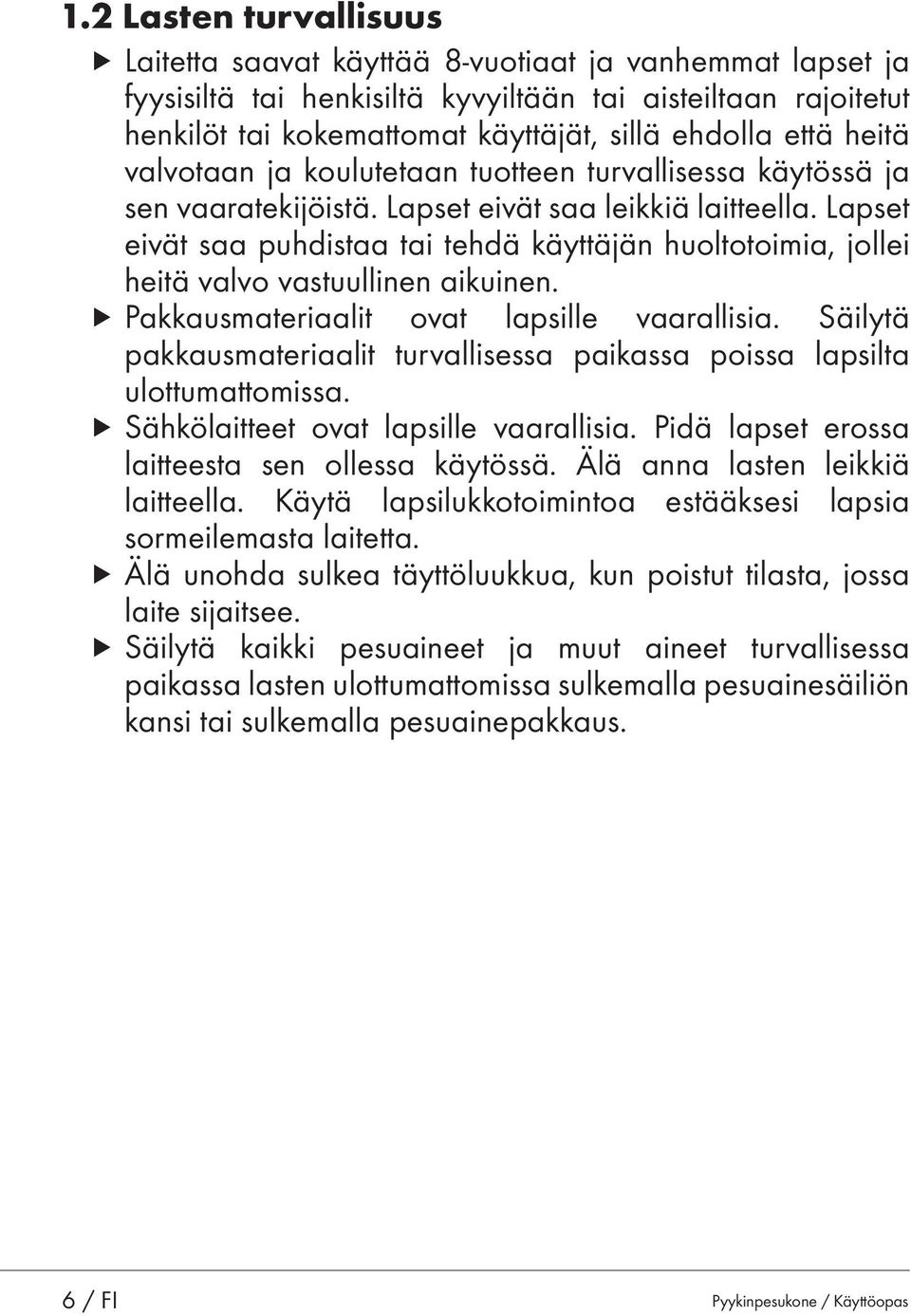 Lapset eivät saa puhdistaa tai tehdä käyttäjän huoltotoimia, jollei heitä valvo vastuullinen aikuinen. u Pakkausmateriaalit ovat lapsille vaarallisia.