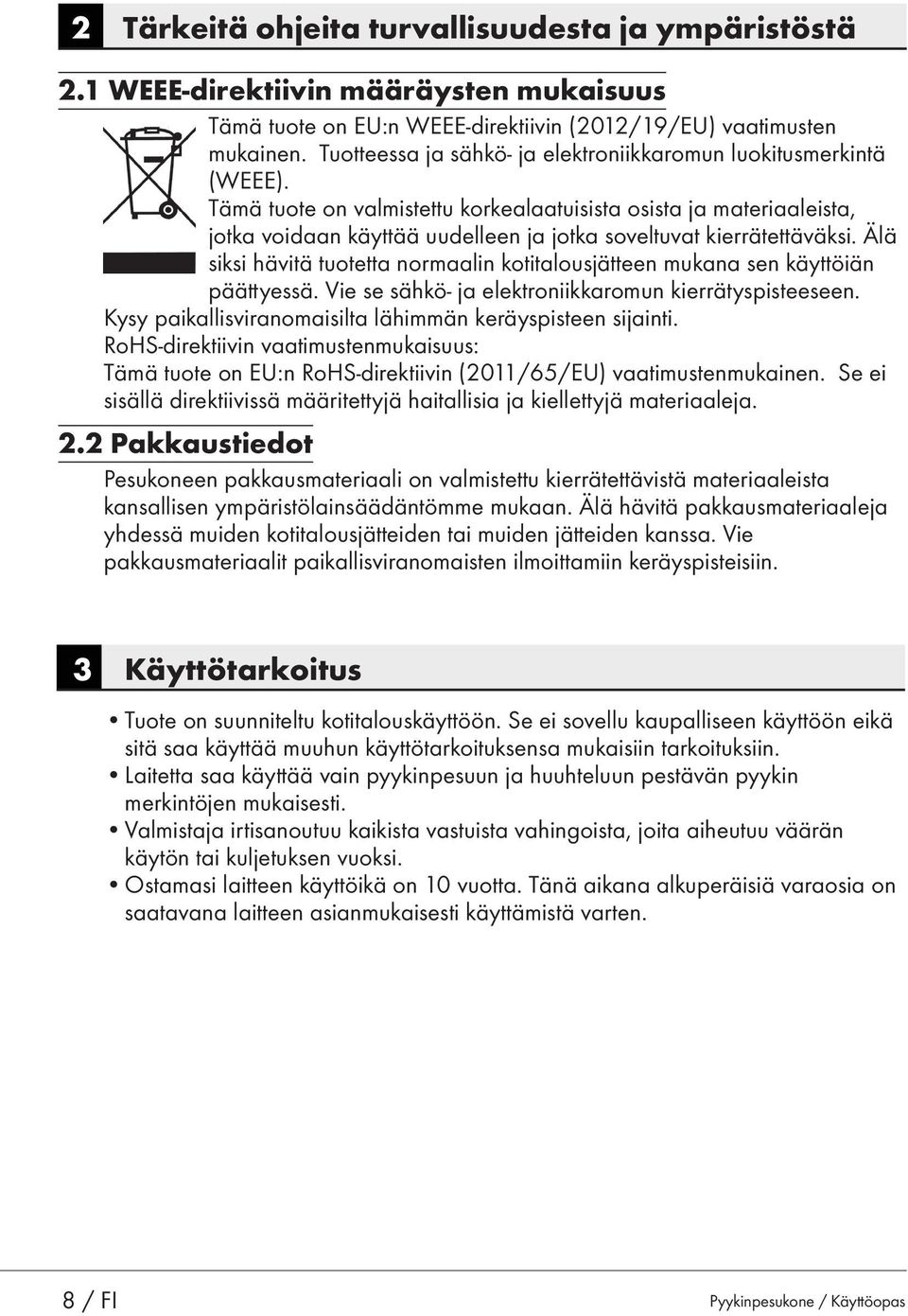 Tämä tuote on valmistettu korkealaatuisista osista ja materiaaleista, jotka voidaan käyttää uudelleen ja jotka soveltuvat kierrätettäväksi.