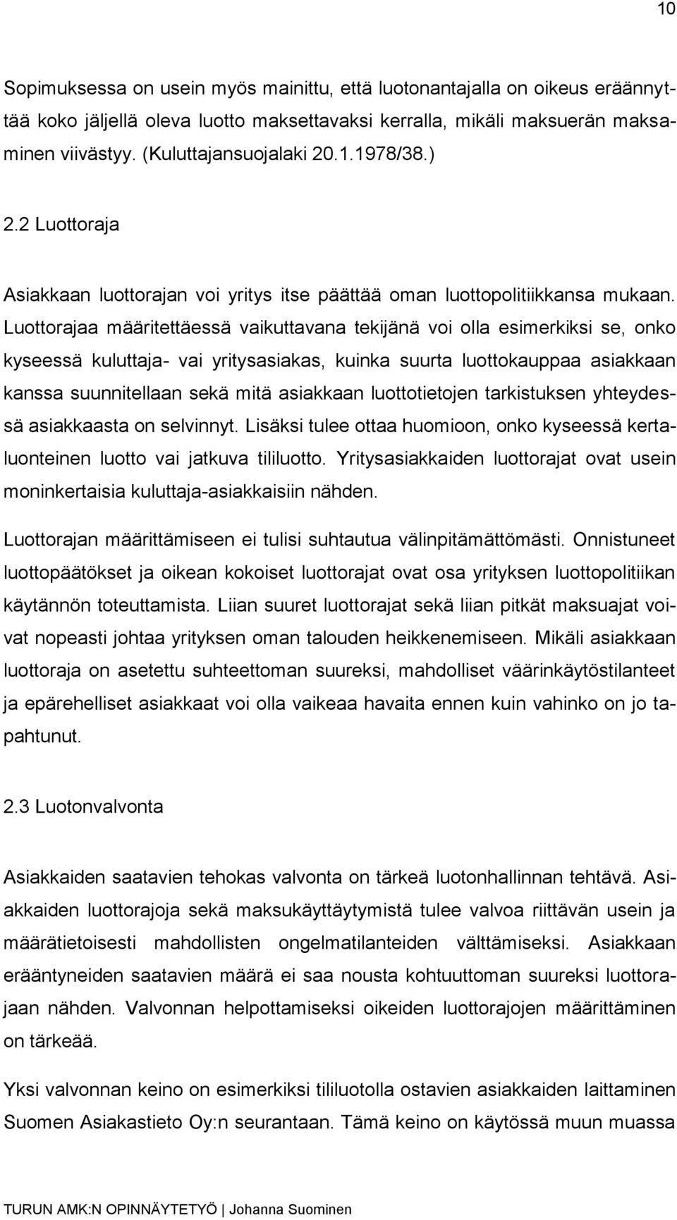 Luottorajaa määritettäessä vaikuttavana tekijänä voi olla esimerkiksi se, onko kyseessä kuluttaja- vai yritysasiakas, kuinka suurta luottokauppaa asiakkaan kanssa suunnitellaan sekä mitä asiakkaan