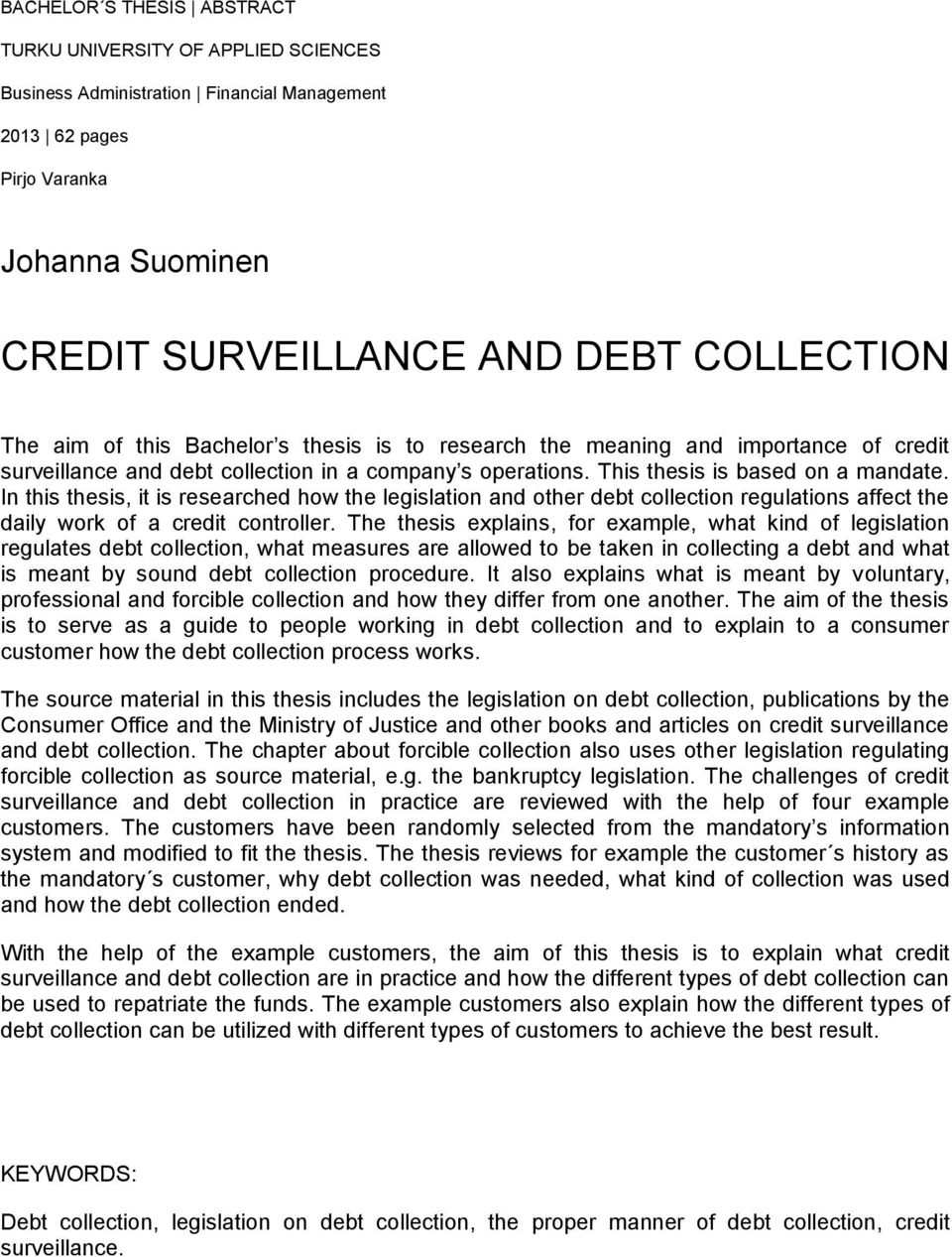 In this thesis, it is researched how the legislation and other debt collection regulations affect the daily work of a credit controller.