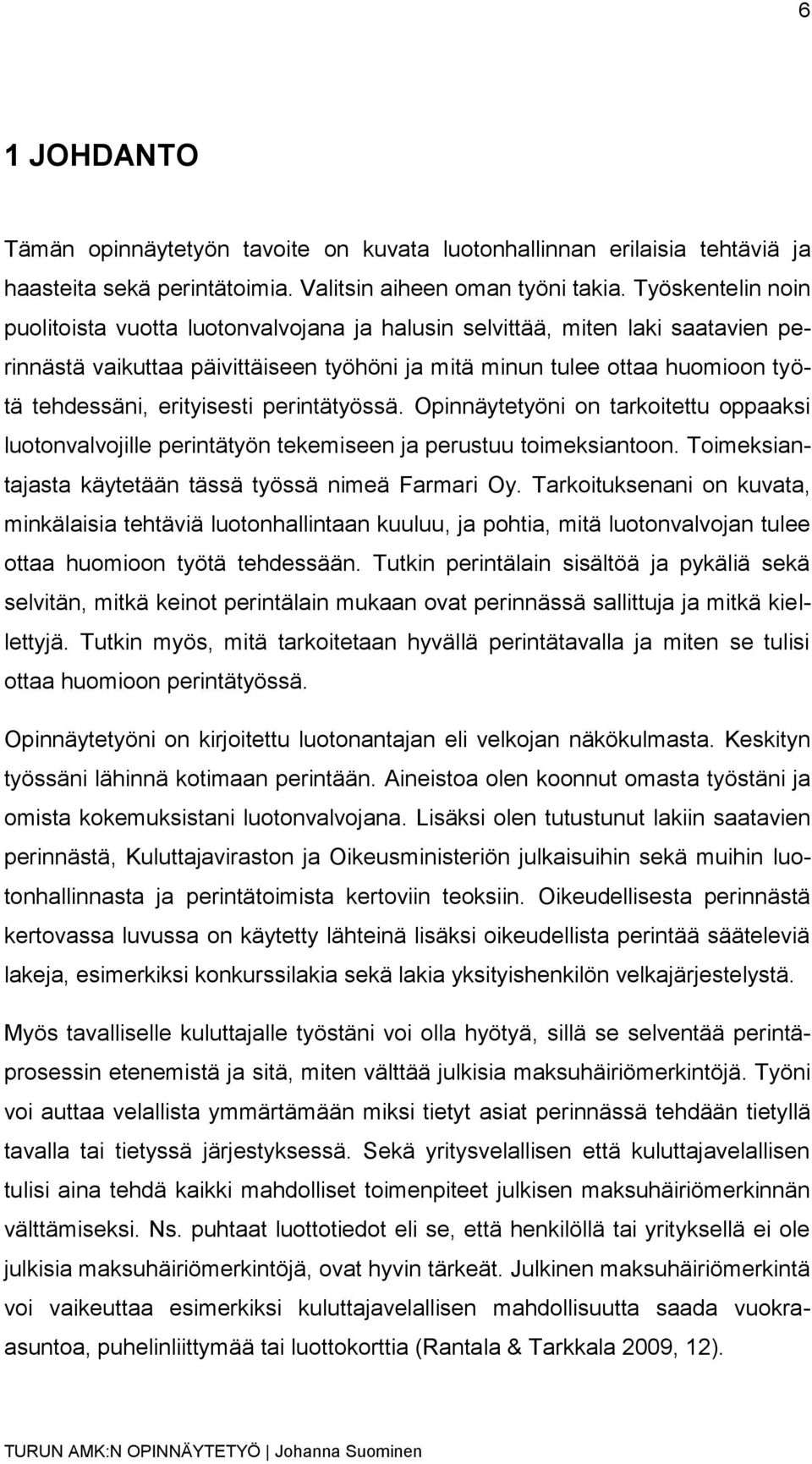 erityisesti perintätyössä. Opinnäytetyöni on tarkoitettu oppaaksi luotonvalvojille perintätyön tekemiseen ja perustuu toimeksiantoon. Toimeksiantajasta käytetään tässä työssä nimeä Farmari Oy.