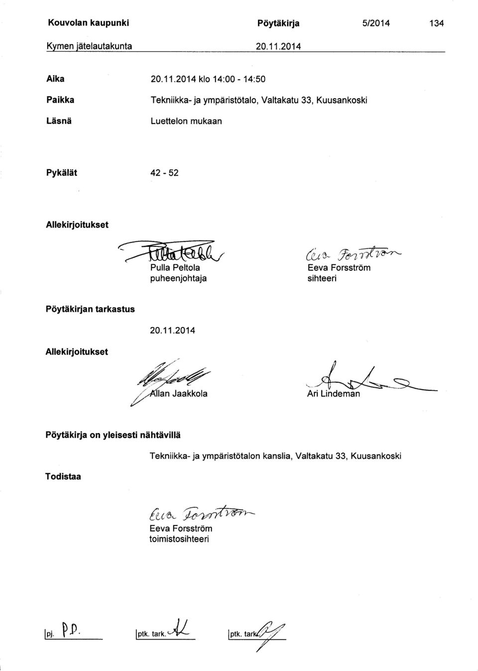 2014 klo 14:00-14:50 Paikka Läsnä Tekniikka- ja ympäristötalo, Valtakatu 33, Kuusankoski Luettelon mukaan Pykälät 42-52