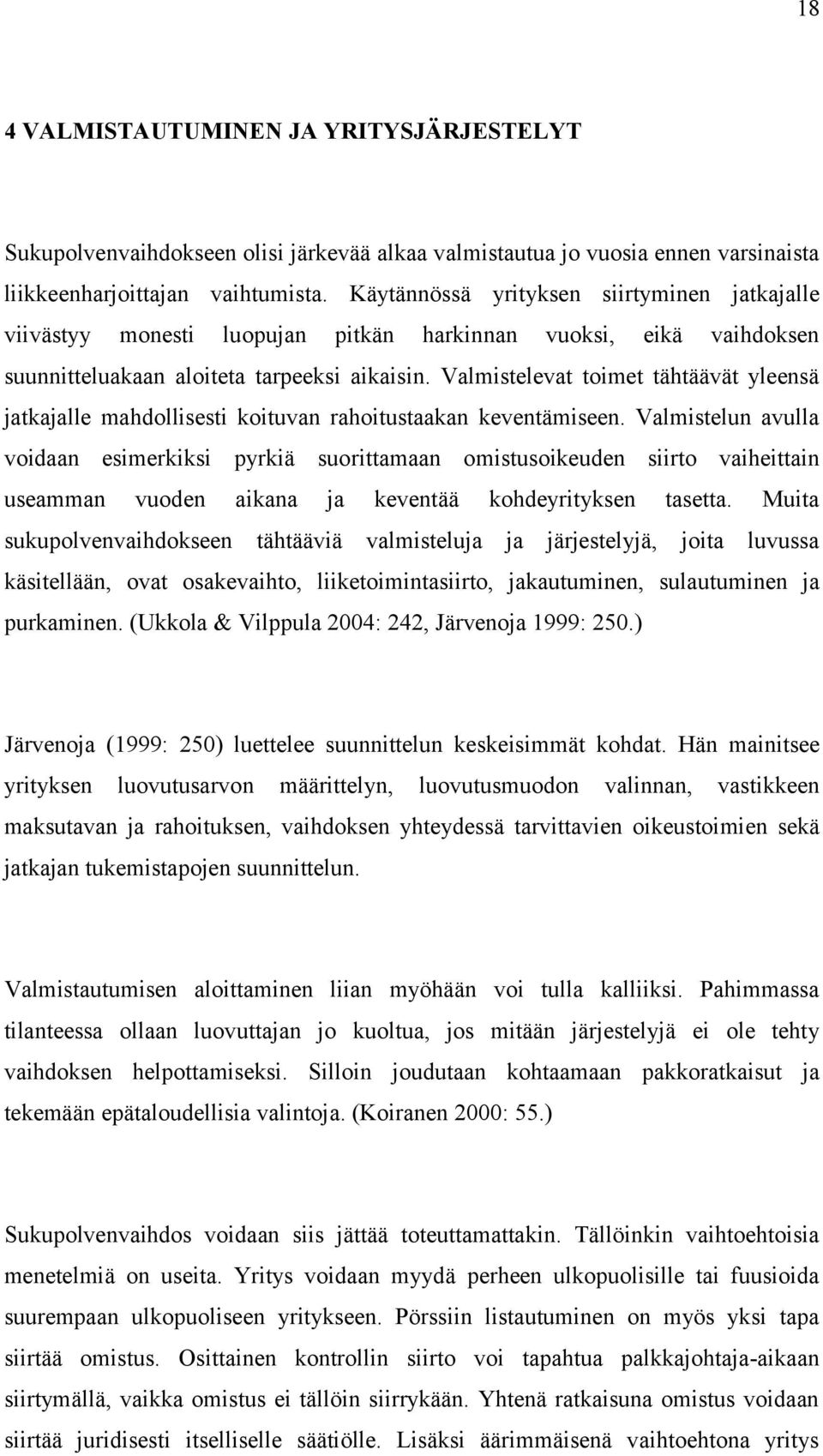 Valmistelevat toimet tähtäävät yleensä jatkajalle mahdollisesti koituvan rahoitustaakan keventämiseen.