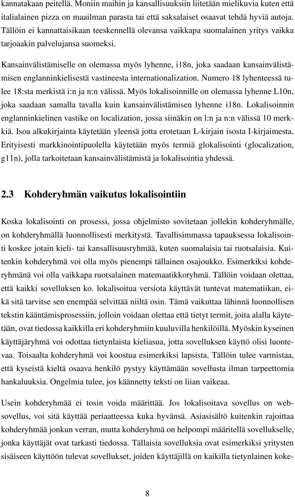 Kansainvälistämiselle on olemassa myös lyhenne, i18n, joka saadaan kansainvälistämisen englanninkielisestä vastineesta internationalization.