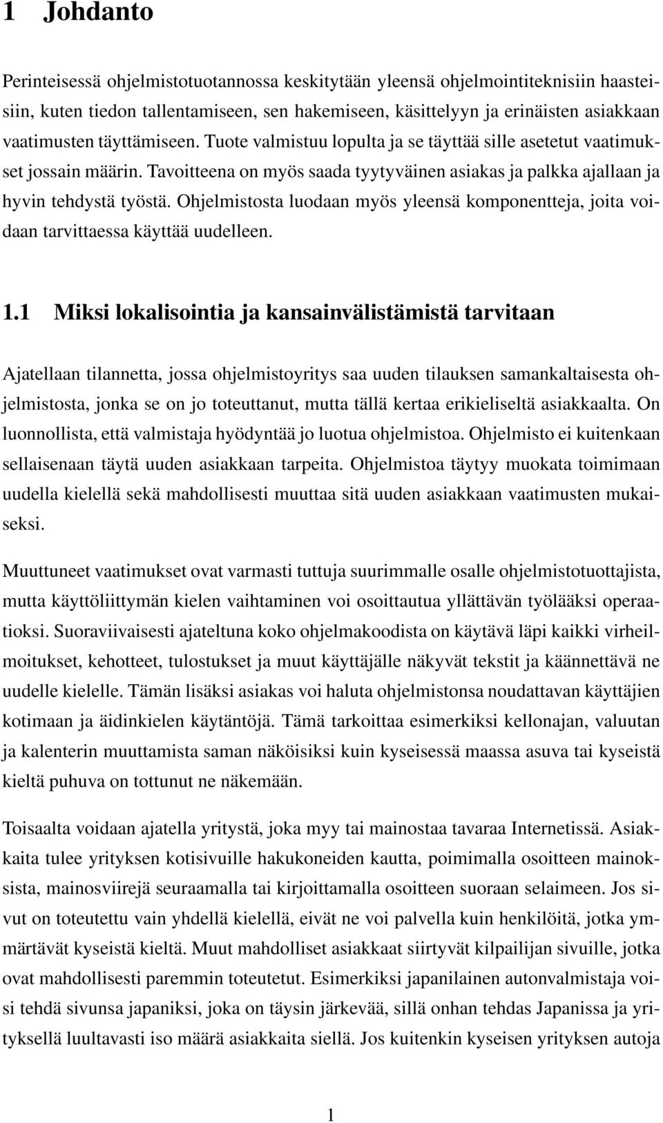 Ohjelmistosta luodaan myös yleensä komponentteja, joita voidaan tarvittaessa käyttää uudelleen. 1.