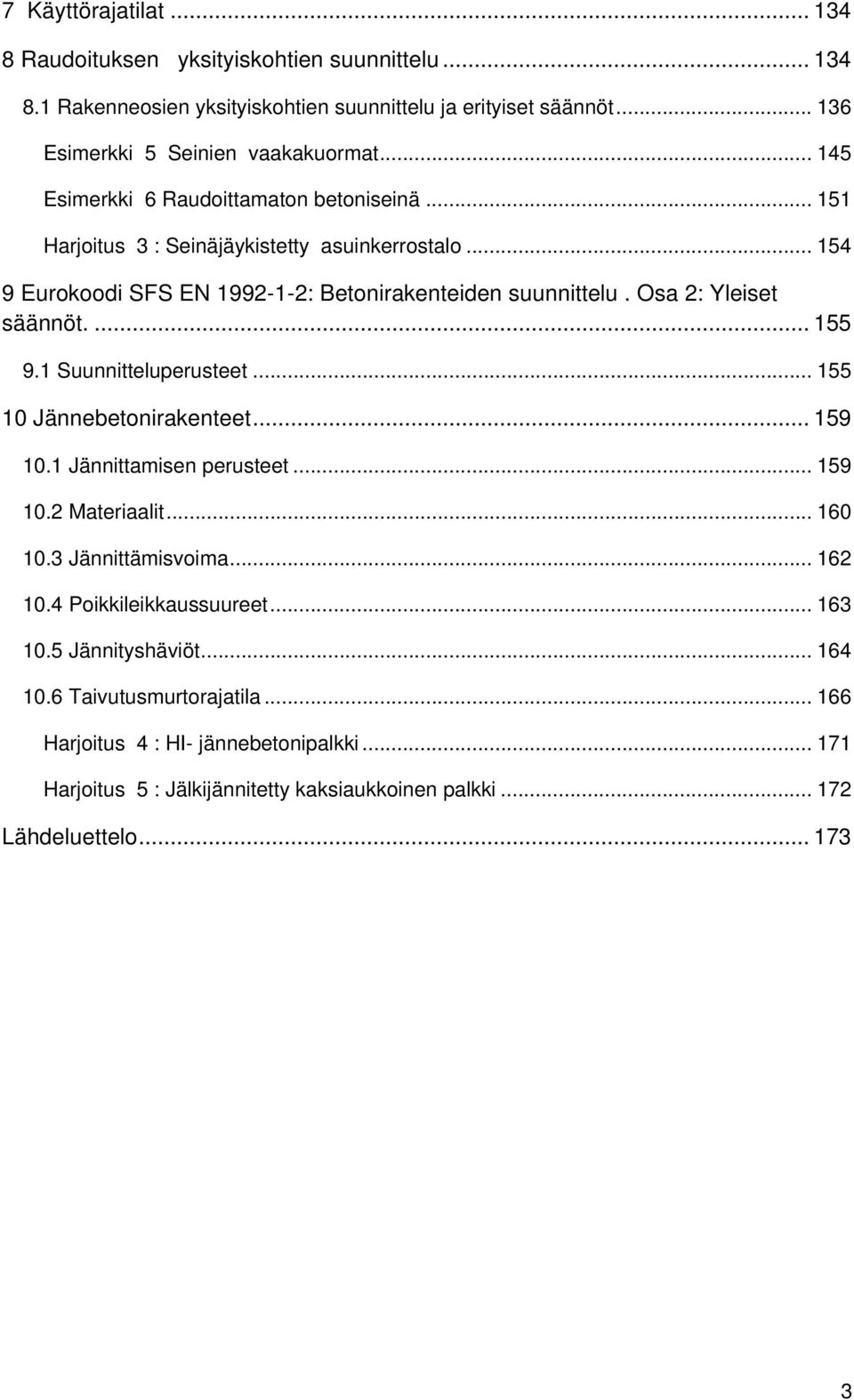 Osa 2: Yleiset säännöt.... 155 9.1 Suunnitteluperusteet... 155 10 Jännebetonirakenteet... 159 10.1 Jännittamisen perusteet... 159 10.2 Materiaalit... 160 10.3 Jännittämisvoima... 162 10.