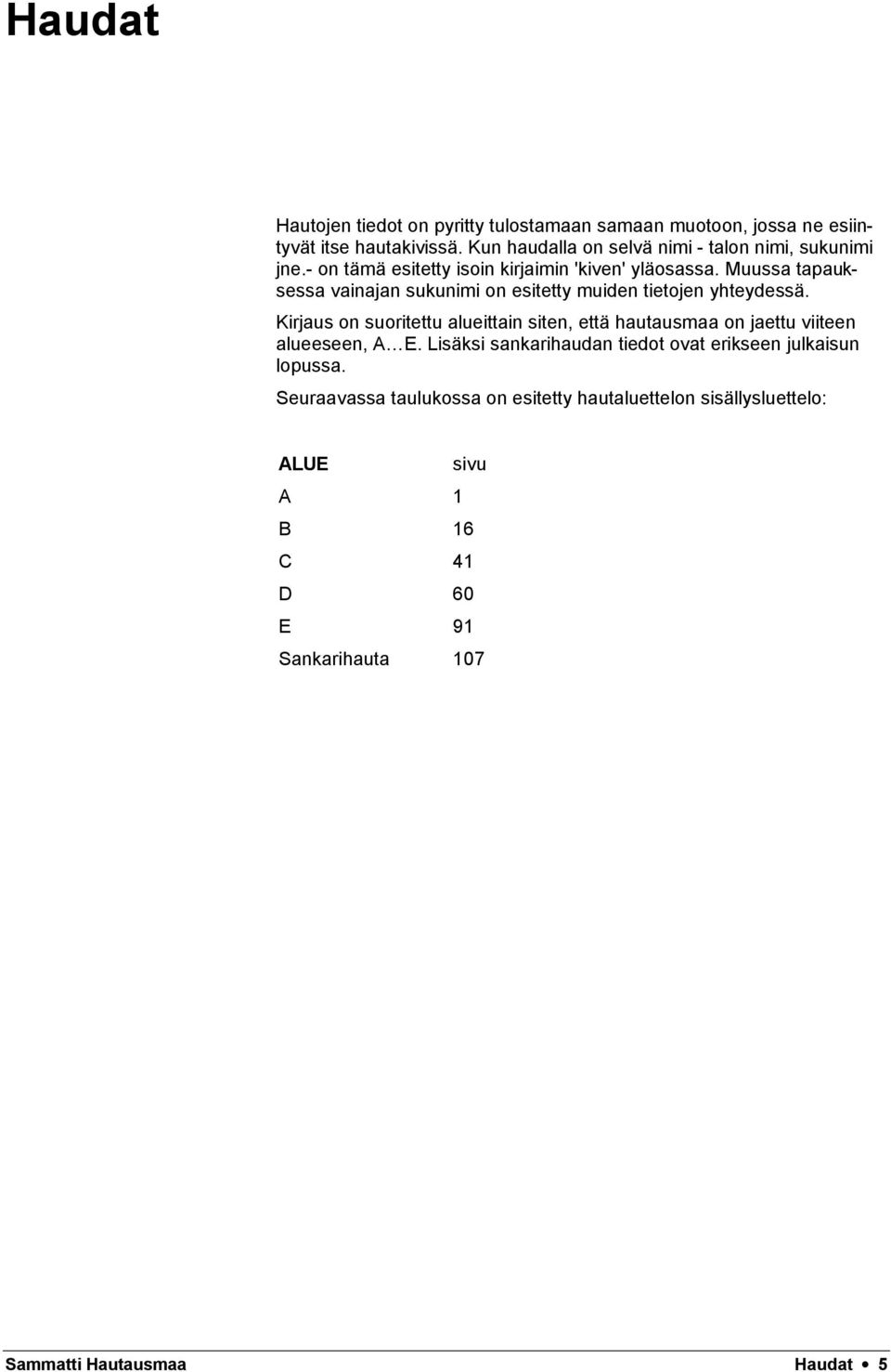 Muussa tapauksessa vainajan sukunimi on esitetty muiden tietojen yhteydessä.