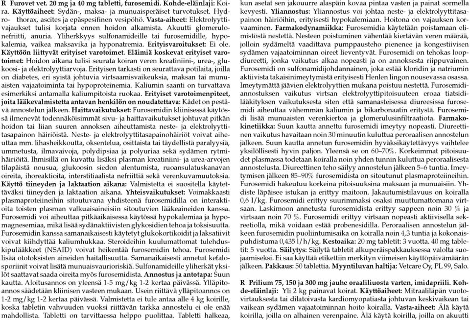 Yliherkkyys sulfonamideille tai furosemidille, hypokalemia, vaikea maksavika ja hyponatremia. Erityisvaroitukset: Ei ole. Käyttöön liittyvät erityiset varotoimet.