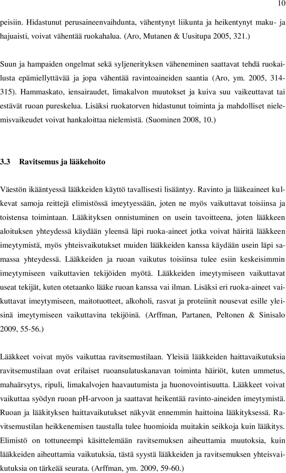 Hammaskato, iensairaudet, limakalvon muutokset ja kuiva suu vaikeuttavat tai estävät ruoan pureskelua.