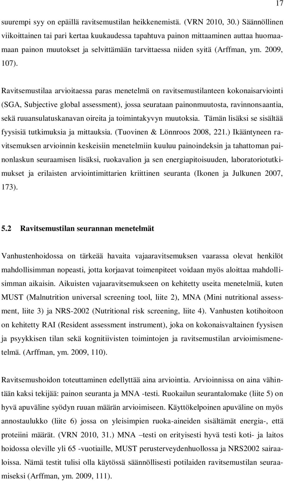 Ravitsemustilaa arvioitaessa paras menetelmä on ravitsemustilanteen kokonaisarviointi (SGA, Subjective global assessment), jossa seurataan painonmuutosta, ravinnonsaantia, sekä ruuansulatuskanavan