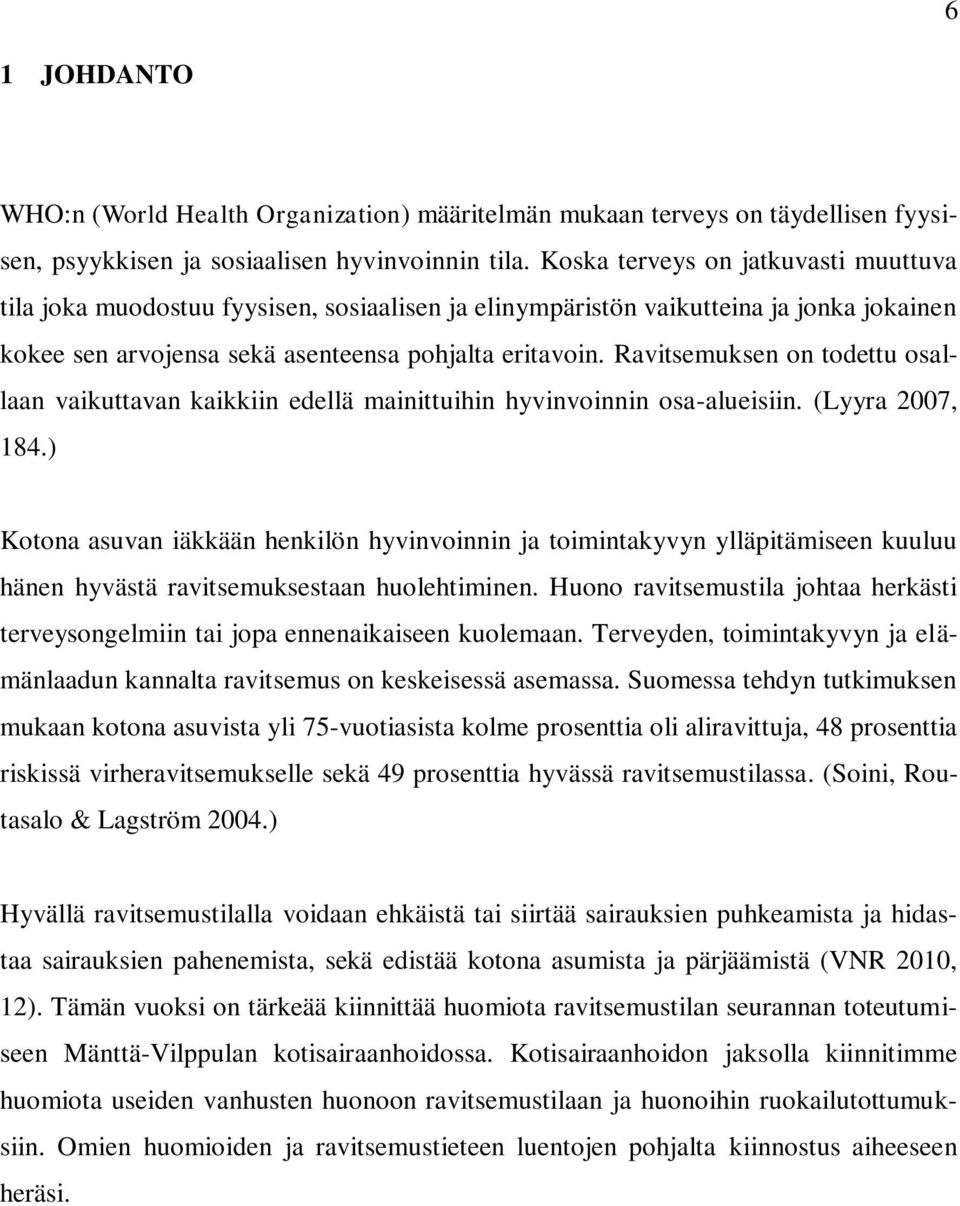 Ravitsemuksen on todettu osallaan vaikuttavan kaikkiin edellä mainittuihin hyvinvoinnin osa-alueisiin. (Lyyra 2007, 184.