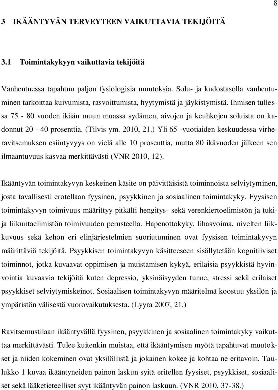 Ihmisen tullessa 75-80 vuoden ikään muun muassa sydämen, aivojen ja keuhkojen soluista on kadonnut 20-40 prosenttia. (Tilvis ym. 2010, 21.