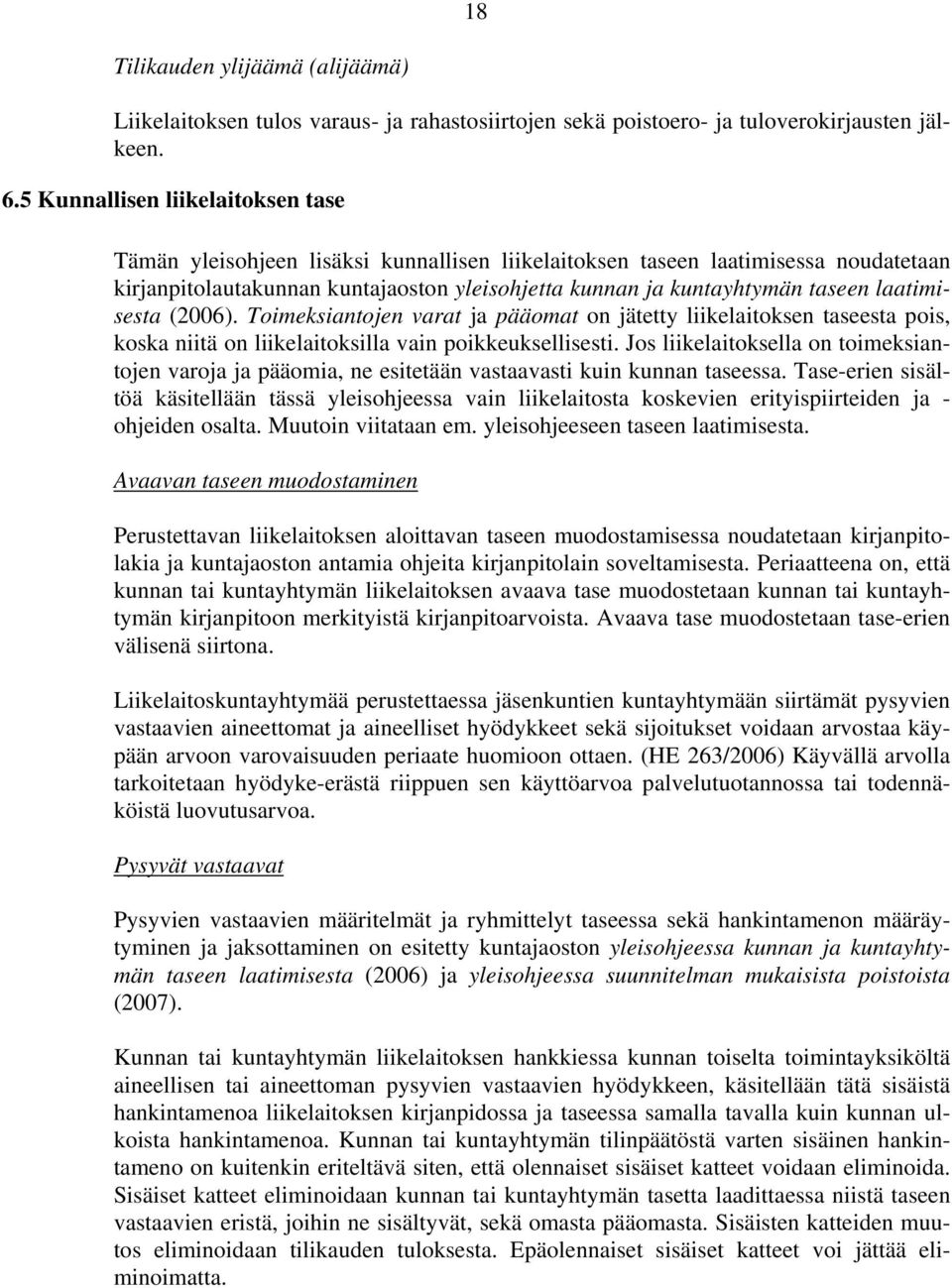 laatimisesta (2006). Toimeksiantojen varat ja pääomat on jätetty liikelaitoksen taseesta pois, koska niitä on liikelaitoksilla vain poikkeuksellisesti.