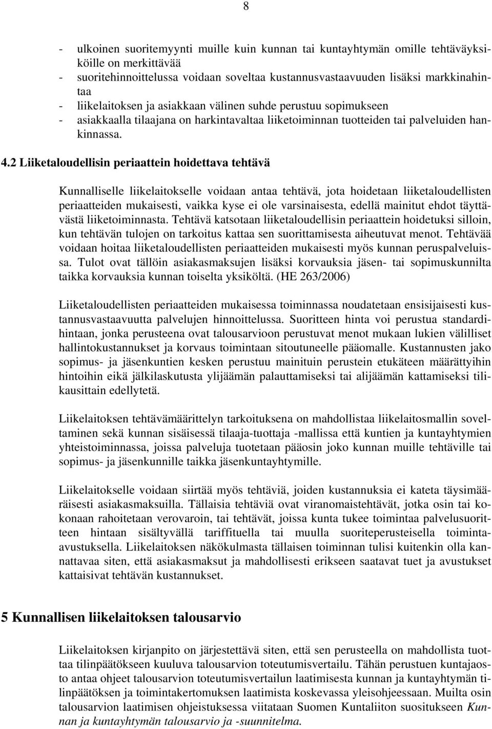 2 Liiketaloudellisin periaattein hoidettava tehtävä Kunnalliselle liikelaitokselle voidaan antaa tehtävä, jota hoidetaan liiketaloudellisten periaatteiden mukaisesti, vaikka kyse ei ole