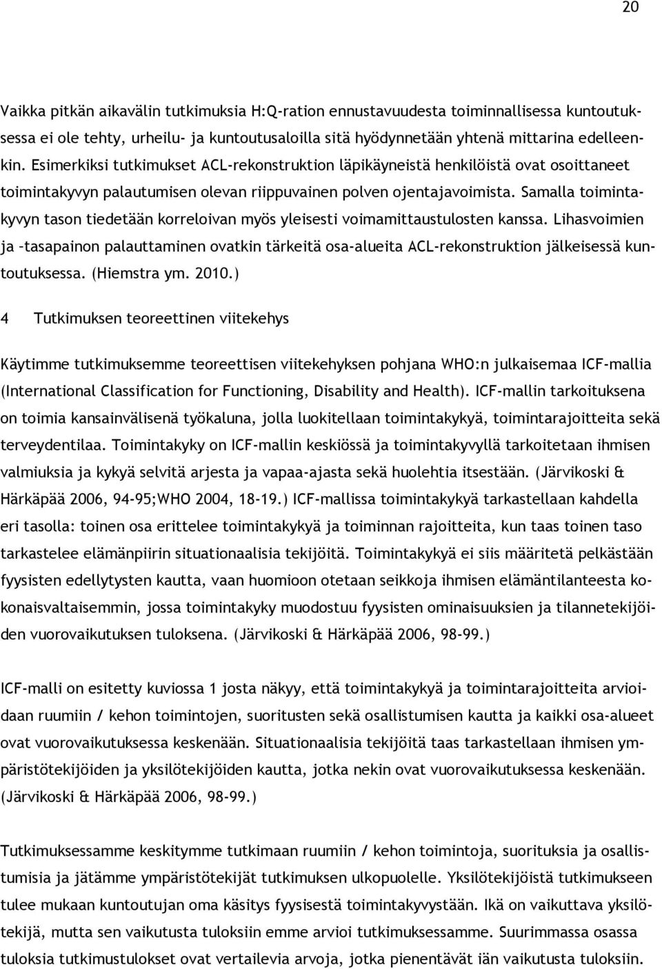 Samalla toimintakyvyn tason tiedetään korreloivan myös yleisesti voimamittaustulosten kanssa.