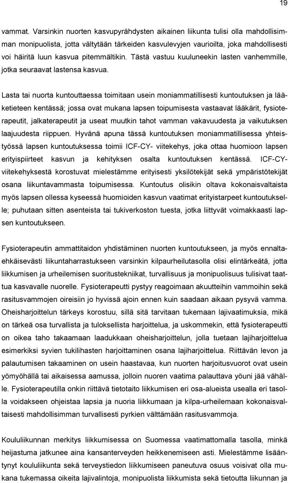 pitemmältikin. Tästä vastuu kuuluneekin lasten vanhemmille, jotka seuraavat lastensa kasvua.