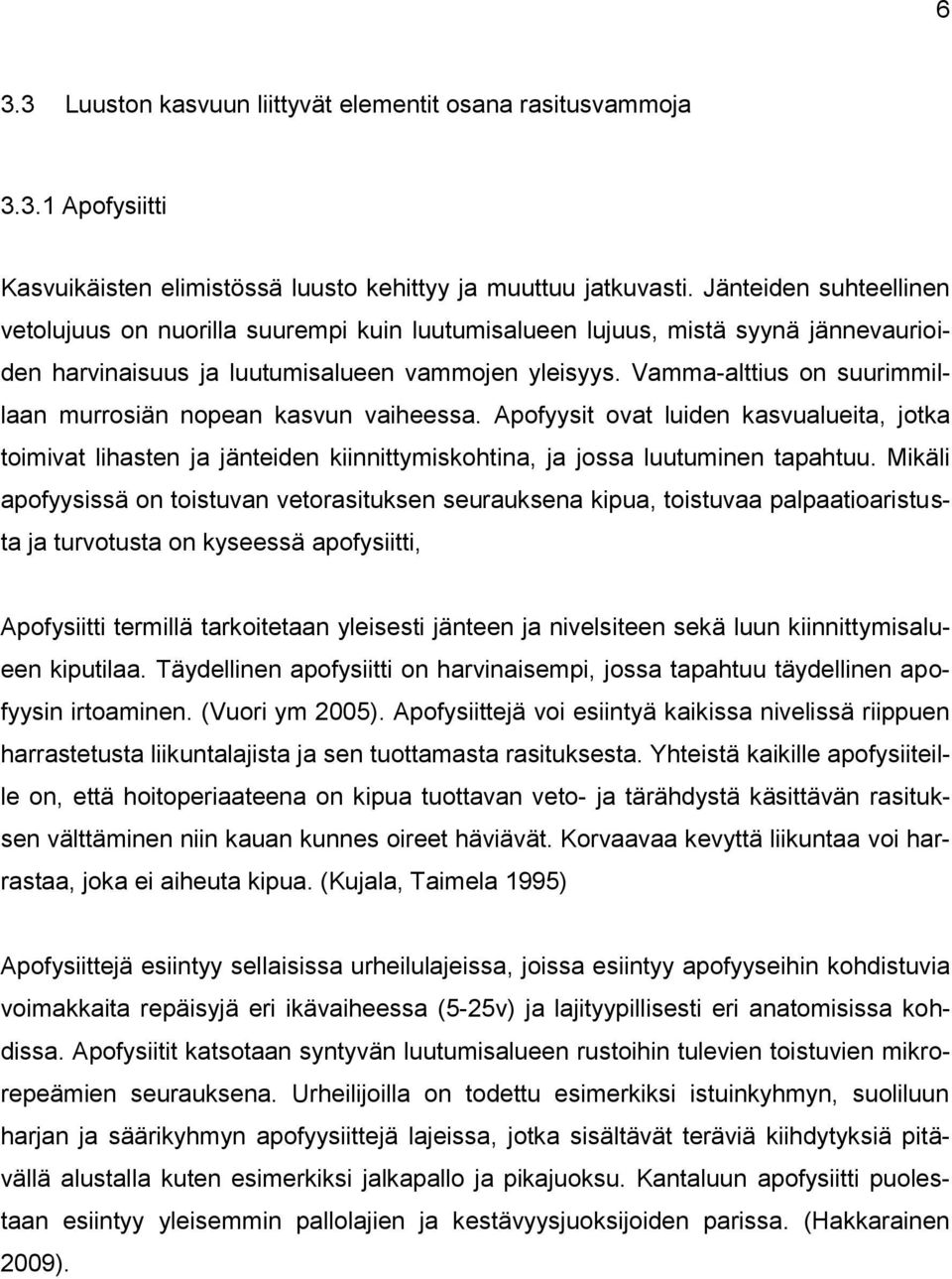 Vamma-alttius on suurimmillaan murrosiän nopean kasvun vaiheessa. Apofyysit ovat luiden kasvualueita, jotka toimivat lihasten ja jänteiden kiinnittymiskohtina, ja jossa luutuminen tapahtuu.