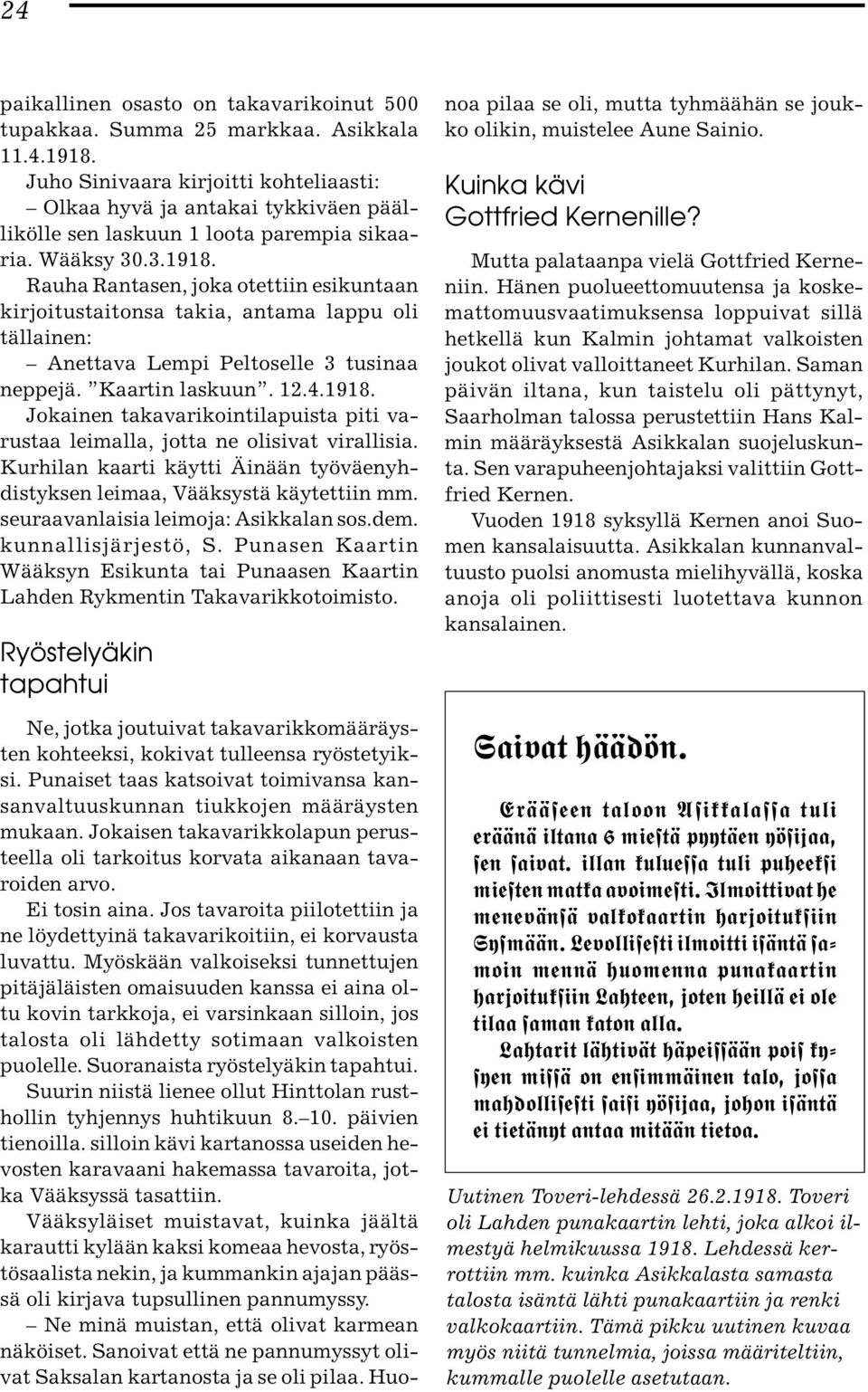 Rauha Rantasen, joka otettiin esikuntaan kirjoitustaitonsa takia, antama lappu oli tällainen: Anettava Lempi Peltoselle 3 tusinaa neppejä. Kaartin laskuun. 12.4.1918.