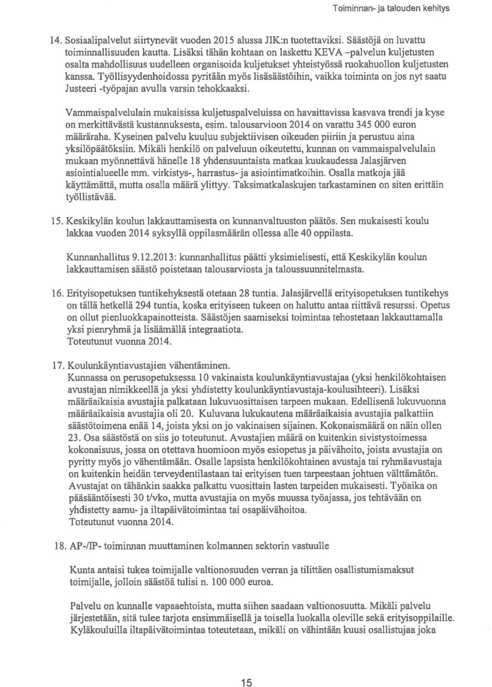 Työllisyydenhoidossa pyritään myös lisäsäästöihin, vaikka toiminta on jos nyt saatu Justeeri -työpajan avulla varsin tehokkaaksi.