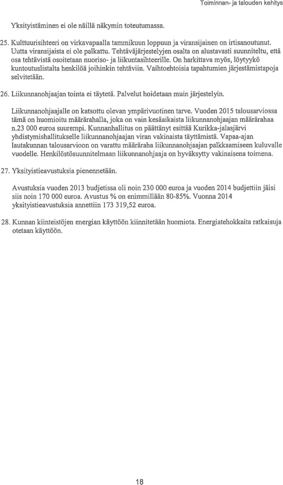 On harkittava myös, löytyykö kuntoutuslistalta henkilöä joihinkin tehtäviin. Vaihtoehtoisia tapahtumien järjestämistapoja selvitetään. 26. Liikunnanohjaajan tointa ei täytetä.