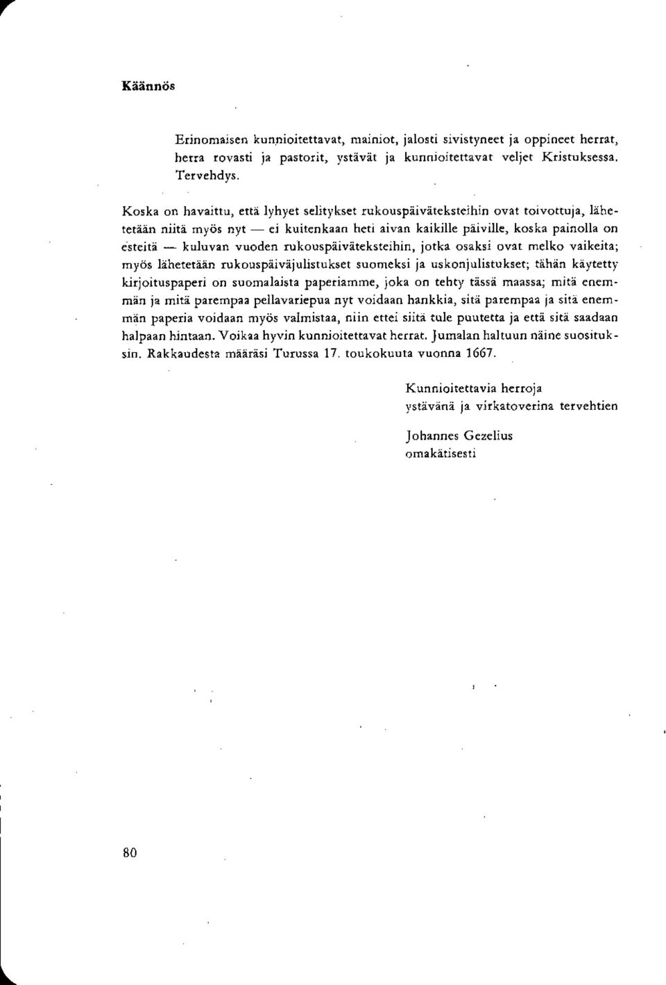 rukouspäiväteksteihin, jotka osaksi ovat melko vaikeita; myös lähetetään rukouspäiväjulistukset suomeksi ja uskonjulistukset; tähän käytetty kirjoituspaperi on suomalaista paperiamme, joka on tehty