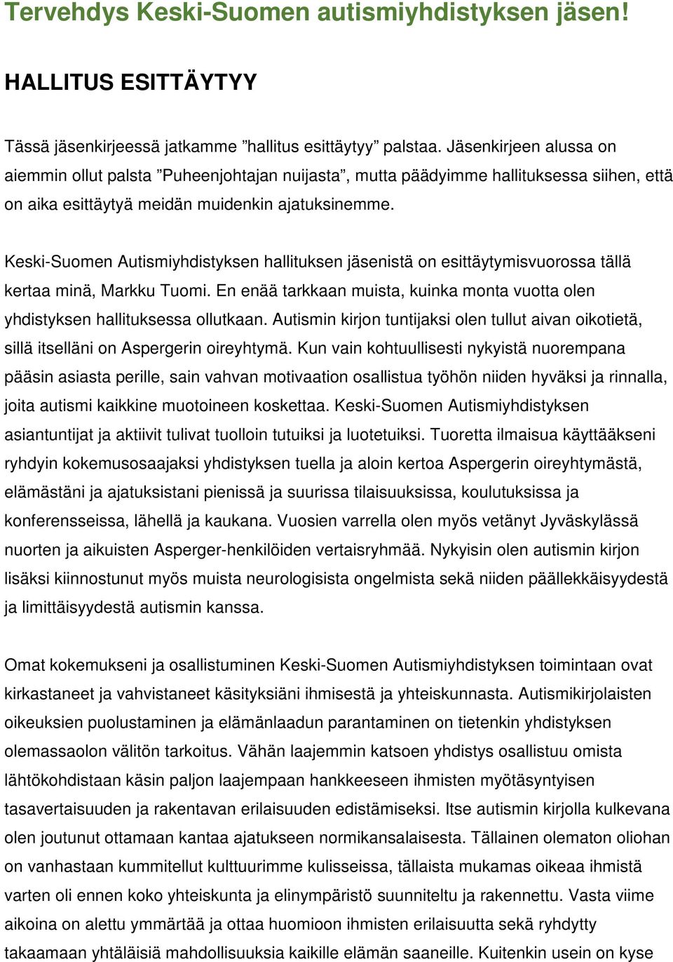 Keski-Suomen Autismiyhdistyksen hallituksen jäsenistä on esittäytymisvuorossa tällä kertaa minä, Markku Tuomi. En enää tarkkaan muista, kuinka monta vuotta olen yhdistyksen hallituksessa ollutkaan.