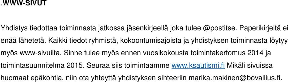 Kaikki tiedot ryhmistä, kokoontumisajoista ja yhdistyksen toiminnasta löytyy myös www-sivuilta.