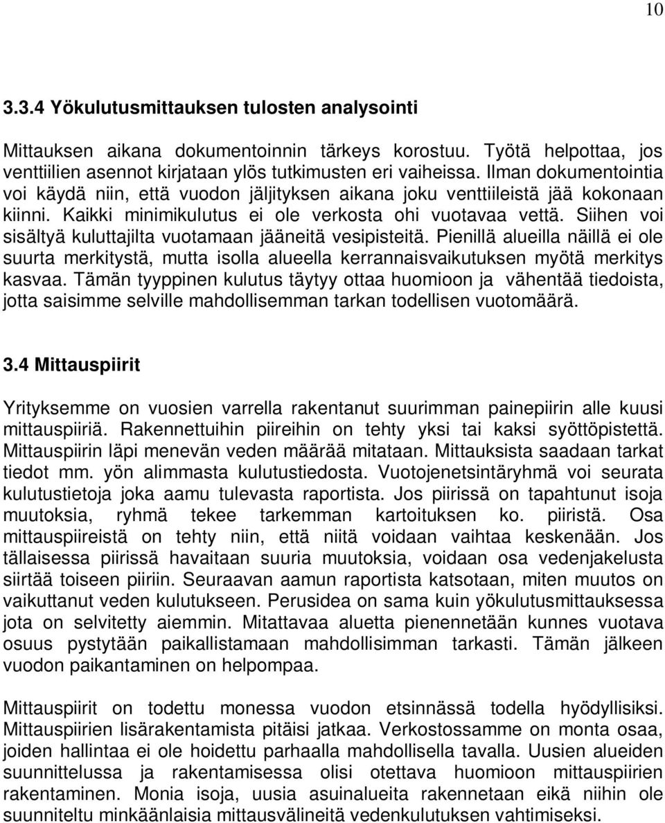 Siihen voi sisältyä kuluttajilta vuotamaan jääneitä vesipisteitä. Pienillä alueilla näillä ei ole suurta merkitystä, mutta isolla alueella kerrannaisvaikutuksen myötä merkitys kasvaa.