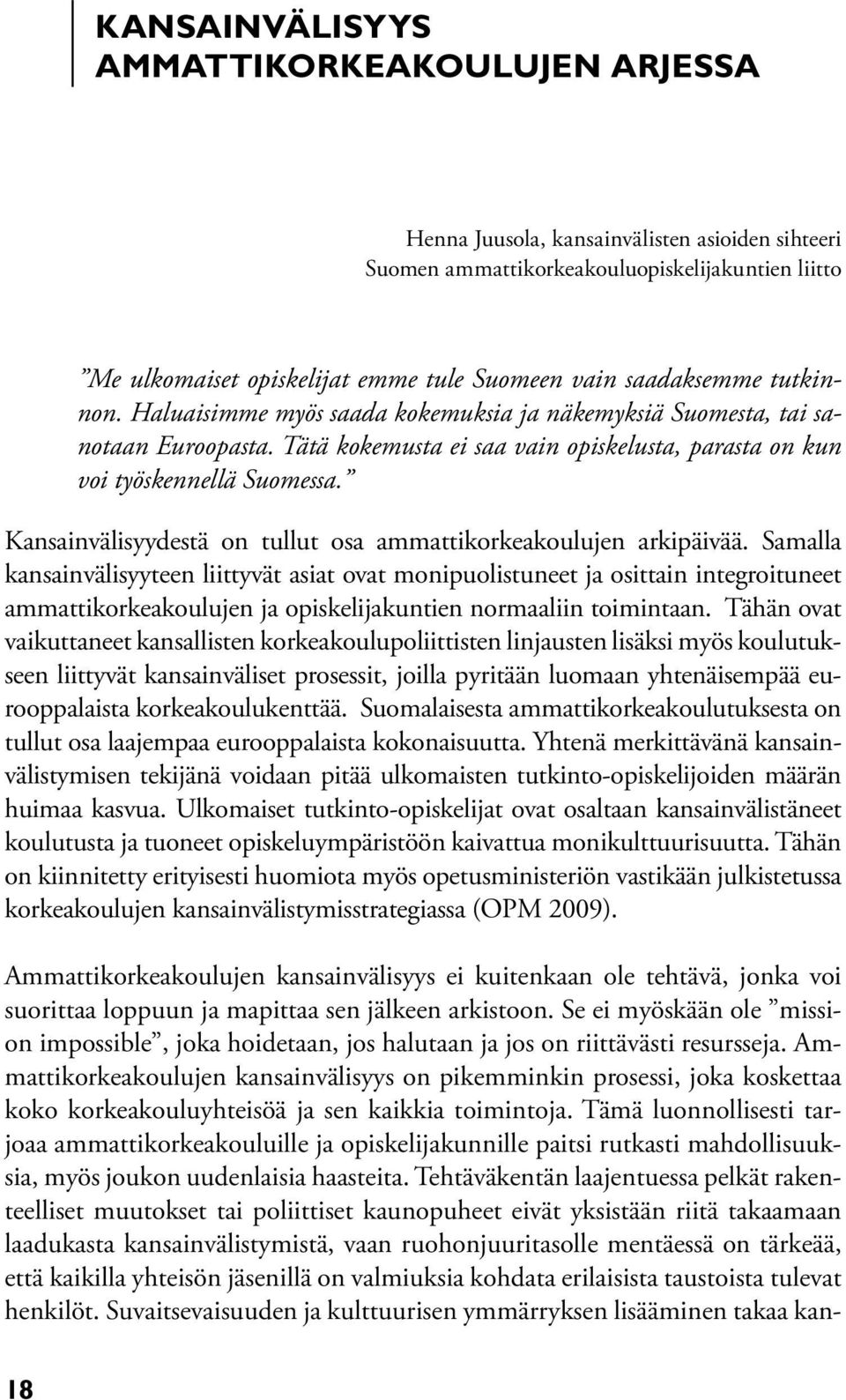 Kansainvälisyydestä on tullut osa ammattikorkeakoulujen arkipäivää.