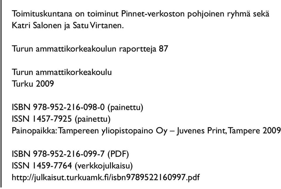 (painettu) ISSN 1457-7925 (painettu) Painopaikka: Tampereen yliopistopaino Oy Juvenes Print, Tampere