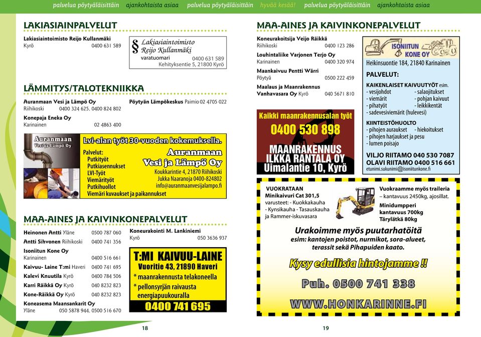 Auranmaan Vesi ja Lämpö Oy Koukkarintie 4, 21870 Riihikoski Jukka Naaranoja 0400-824802 Palvelut: Putkityöt Putkiasennukset LVI-Työt Viemärityöt Putkihuollot info@auranmaanvesijalampo.