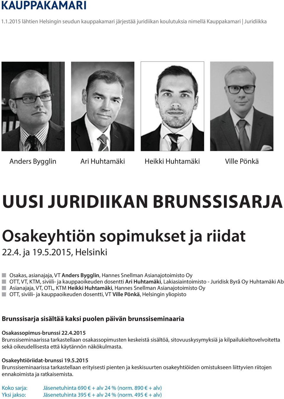 2015, Helsinki Osakas, asianajaja, VT Anders Bygglin, Hannes Snellman Asianajotoimisto Oy OTT, VT, KTM, siviili- ja kauppaoikeuden dosentti Ari Huhtamäki, Lakiasiaintoimisto - Juridisk Byrå Oy