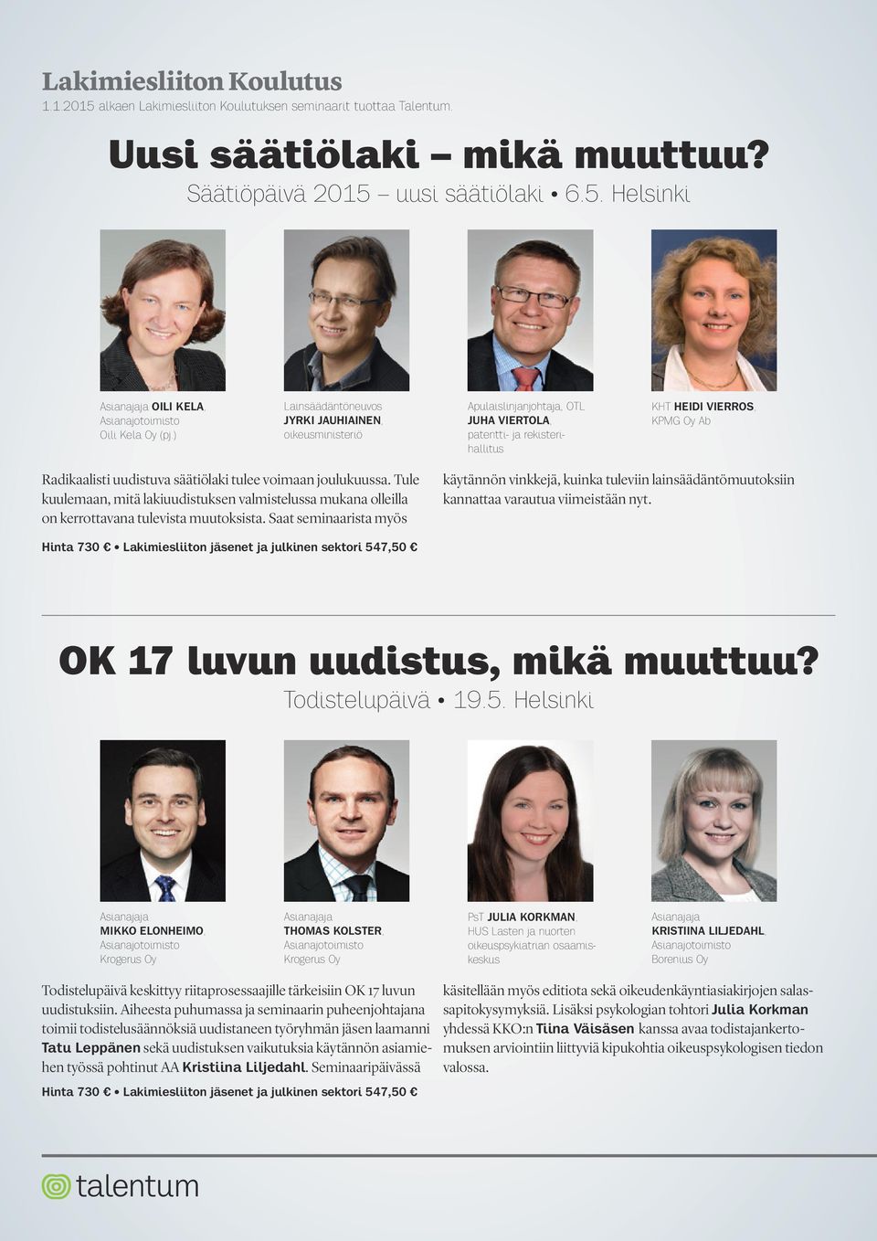 voimaan joulukuussa. Tule kuulemaan, mitä lakiuudistuksen valmistelussa mukana olleilla on kerrottavana tulevista muutoksista.