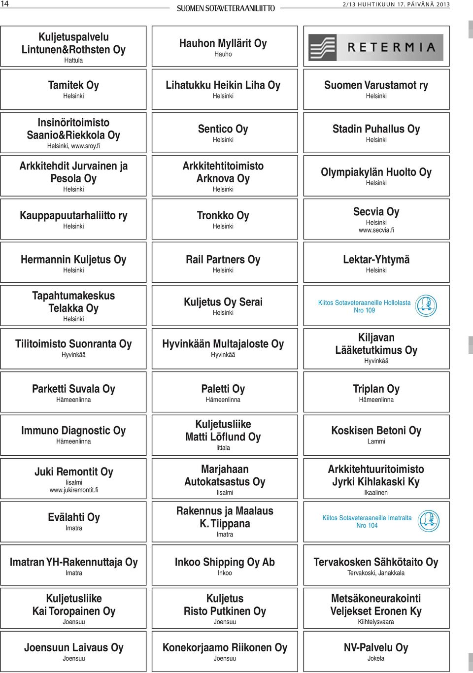 Tronkko Oy Helsinki Suomen Varustamot ry Helsinki Stadin Puhallus Oy Helsinki Olympiakylän Huolto Oy Helsinki Secvia Oy Helsinki www.secvia.