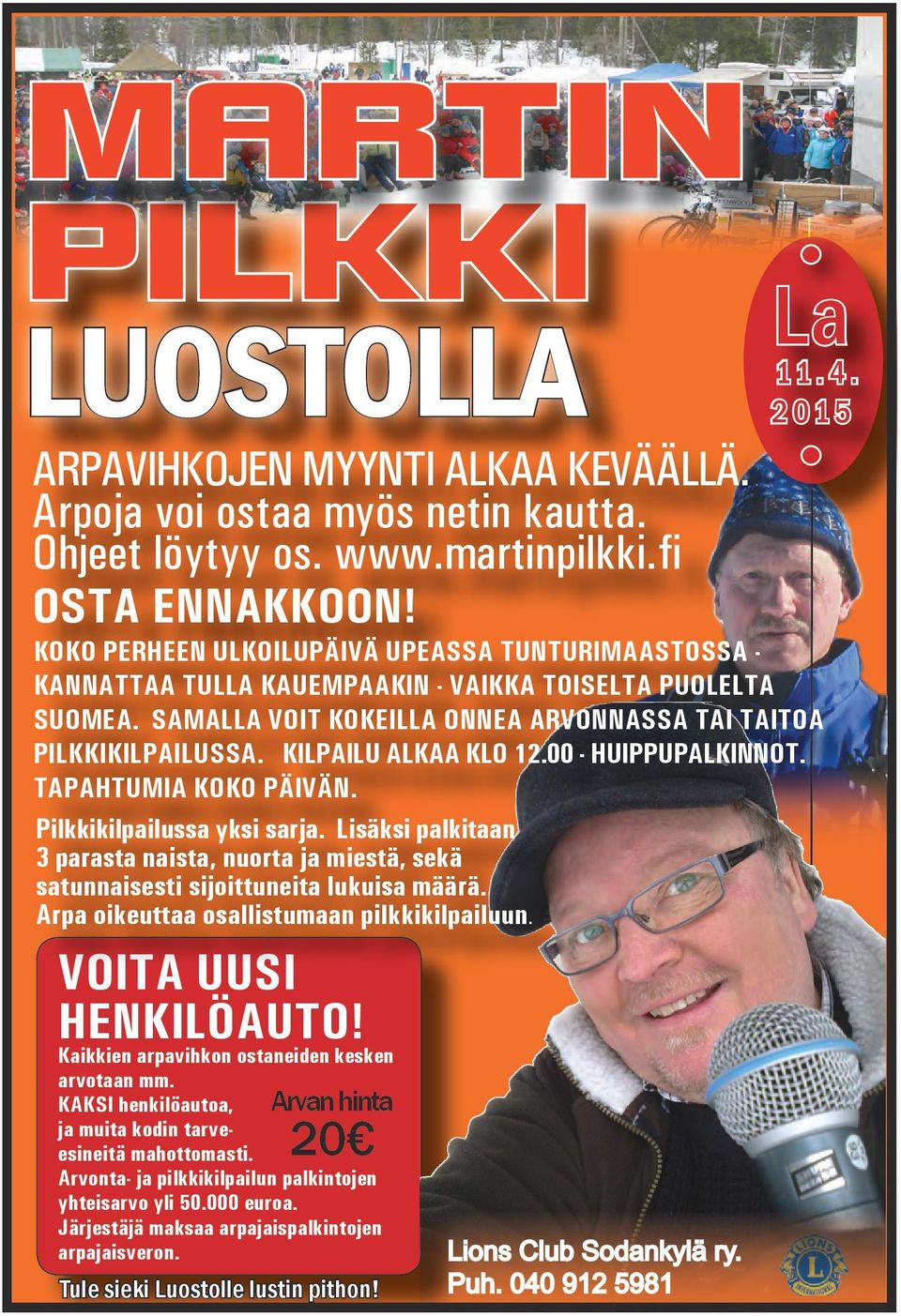 Järjestäjä maksaa arpajaispalkintojen arpajaisveron. La 11.4. 2015 KOKO PERHEEN ULKOILUPÄIVÄ UPEASSA TUNTURIMAASTOSSA - KANNATTAA TULLA KAUEMPAAKIN - VAIKKA TOISELTA PUOLELTA SUOMEA.