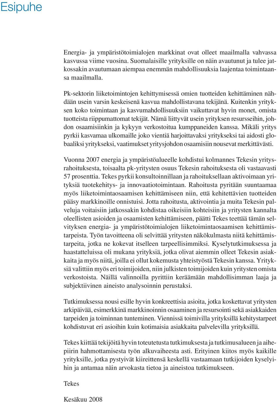 Pk-sektorin liiketoimintojen kehittymisessä omien tuotteiden kehittäminen nähdään usein varsin keskeisenä kasvua mahdollistavana tekijänä.