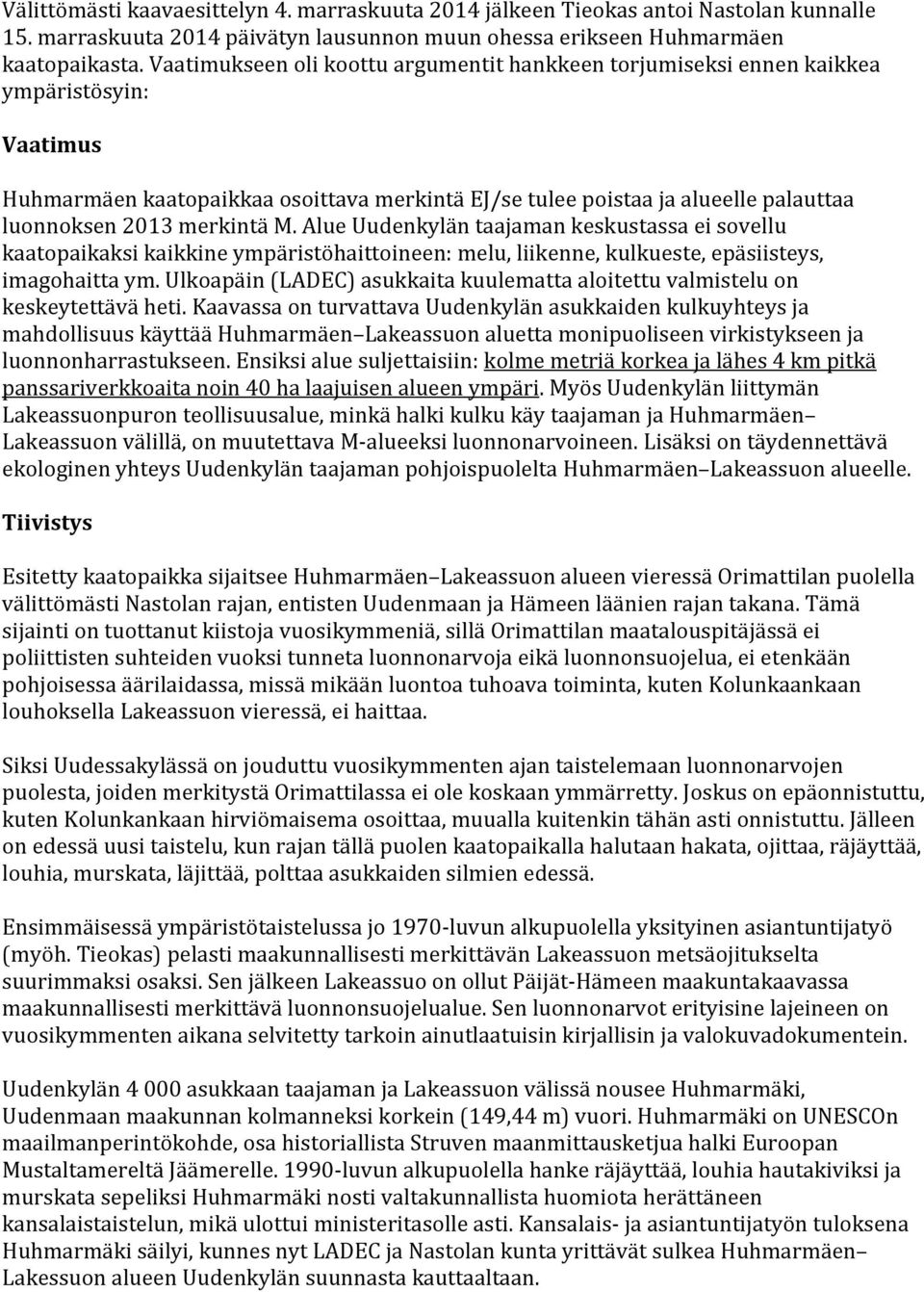 merkintä M. Alue Uudenkylän taajaman keskustassa ei sovellu kaatopaikaksi kaikkine ympäristöhaittoineen: melu, liikenne, kulkueste, epäsiisteys, imagohaitta ym.