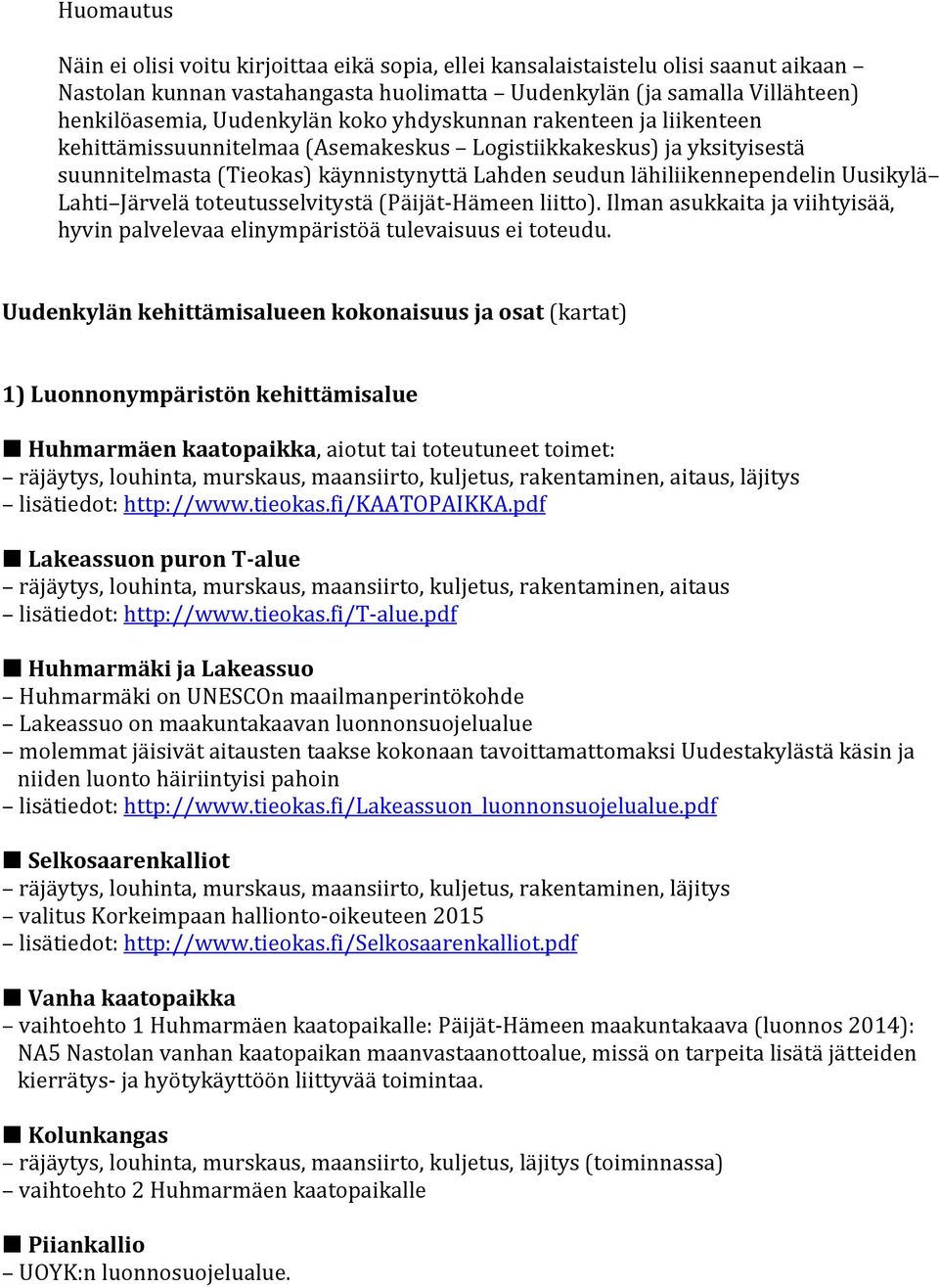 Lahti Järvelä toteutusselvitystä (Päijät Hämeen liitto). Ilman asukkaita ja viihtyisää, hyvin palvelevaa elinympäristöä tulevaisuus ei toteudu.