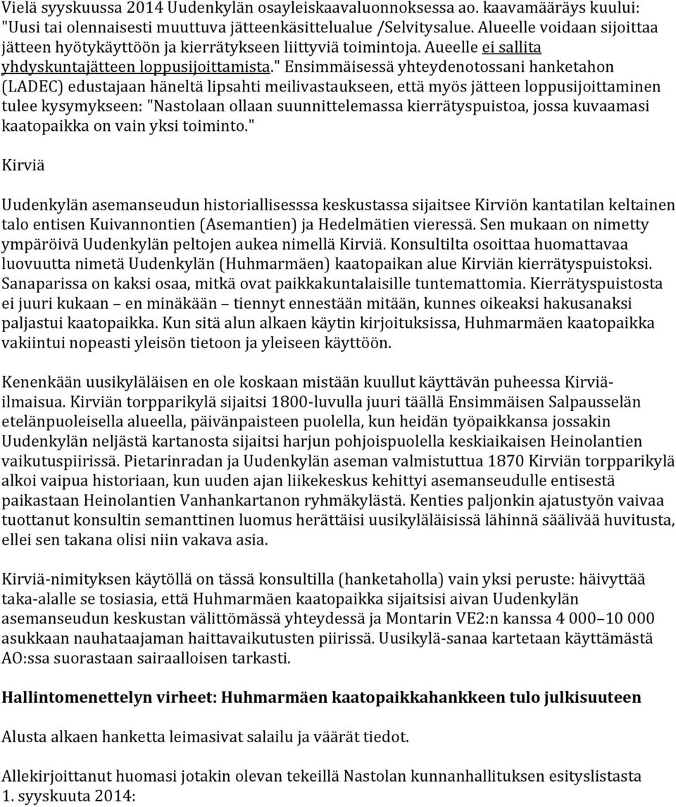 " Ensimmäisessä yhteydenotossani hanketahon (LADEC) edustajaan häneltä lipsahti meilivastaukseen, että myös jätteen loppusijoittaminen tulee kysymykseen: "Nastolaan ollaan suunnittelemassa