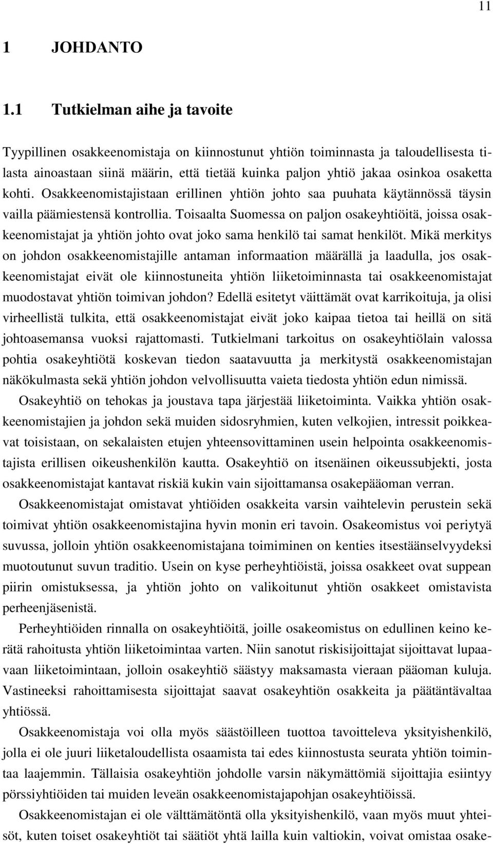 kohti. Osakkeenomistajistaan erillinen yhtiön johto saa puuhata käytännössä täysin vailla päämiestensä kontrollia.