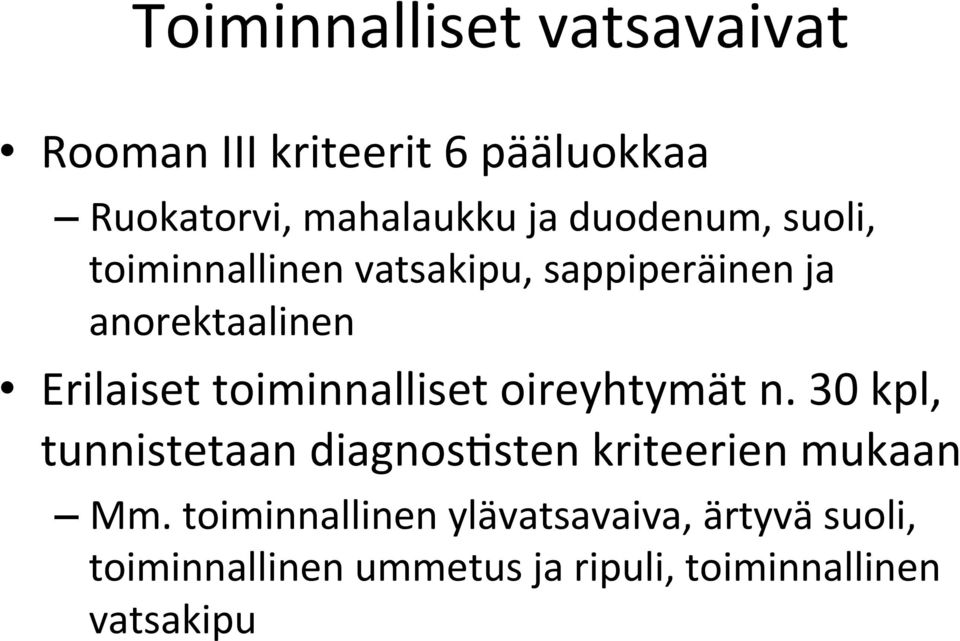 toiminnalliset oireyhtymät n. 30 kpl, tunnistetaan diagnosasten kriteerien mukaan Mm.