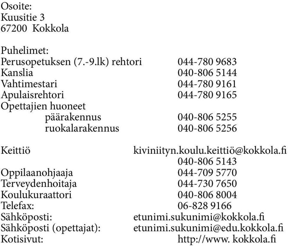 040-806 5255 ruokalarakennus 040-806 5256 Keittiö kiviniityn.koulu.keittiö@kokkola.