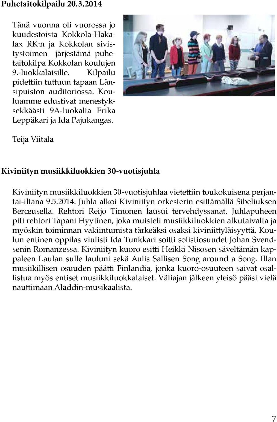 Teija Viitala Kiviniityn musiikkiluokkien 30-vuotisjuhla Kiviniityn musiikkiluokkien 30-vuotisjuhlaa vietettiin toukokuisena perjantai-iltana 9.5.2014.