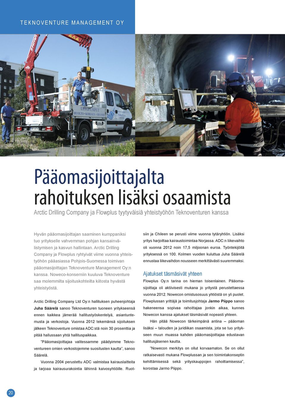 Arctic Drilling Company ja Flowplus ryhtyivät viime vuonna yhteistyöhön pääasiassa Pohjois-Suomessa toimivan pääomasijoittajan Teknoventure Management Oy:n kanssa.