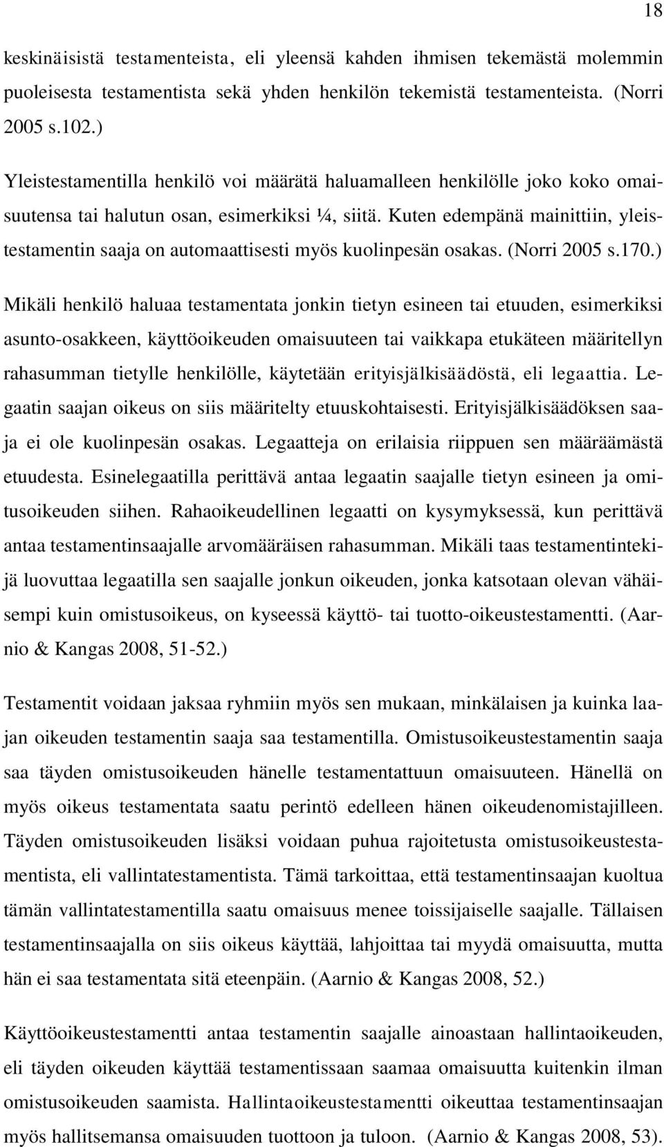 Kuten edempänä mainittiin, yleistestamentin saaja on automaattisesti myös kuolinpesän osakas. (Norri 2005 s.170.