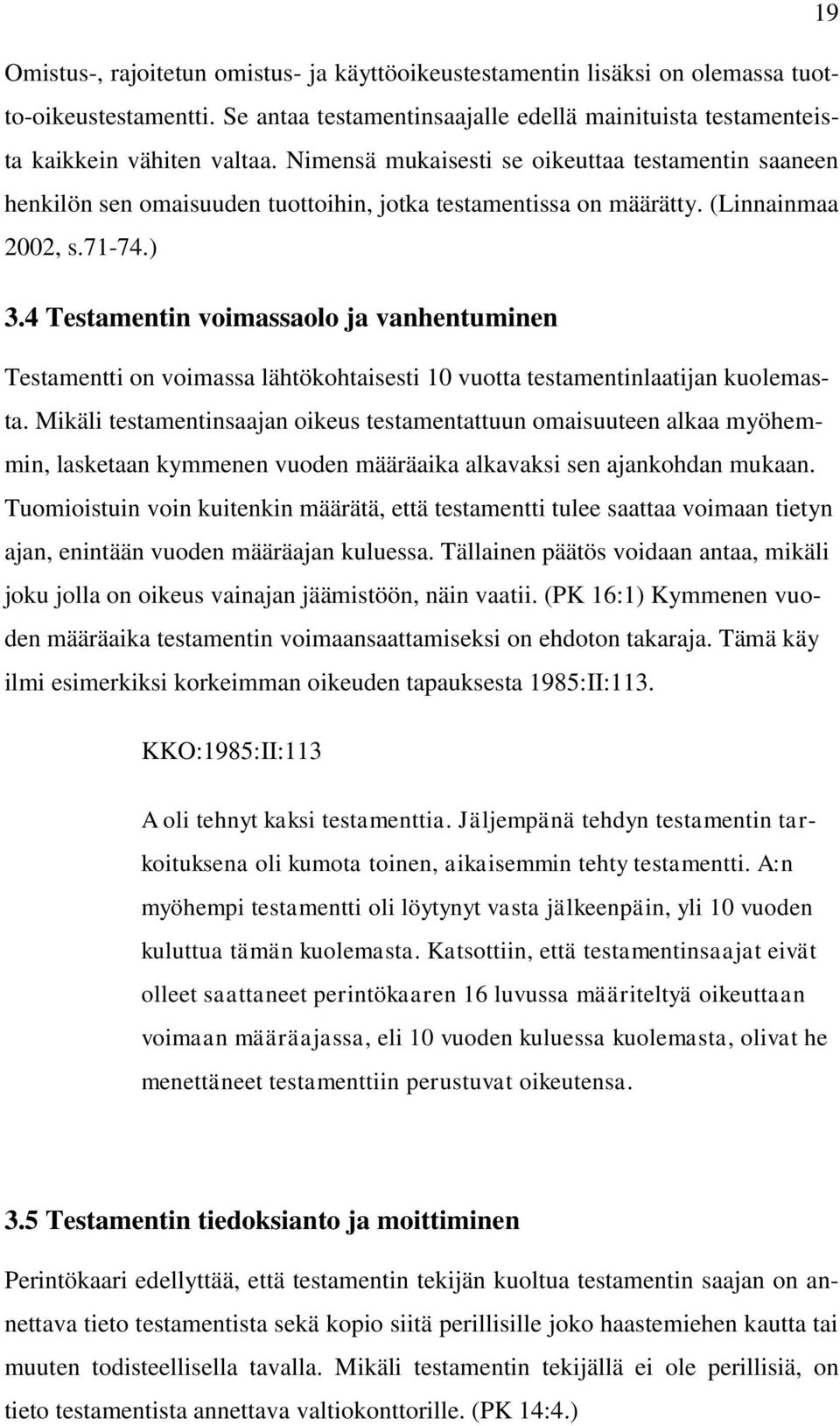 4 Testamentin voimassaolo ja vanhentuminen Testamentti on voimassa lähtökohtaisesti 10 vuotta testamentinlaatijan kuolemasta.