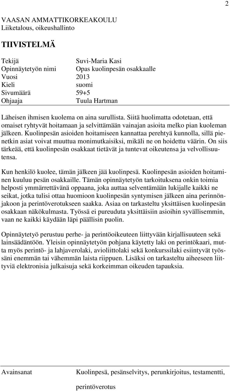 Kuolinpesän asioiden hoitamiseen kannattaa perehtyä kunnolla, sillä pienetkin asiat voivat muuttua monimutkaisiksi, mikäli ne on hoidettu väärin.