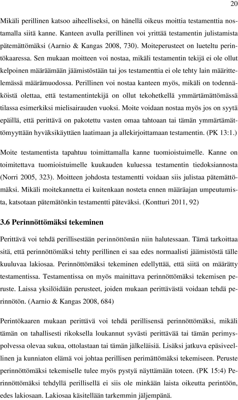 Sen mukaan moitteen voi nostaa, mikäli testamentin tekijä ei ole ollut kelpoinen määräämään jäämistöstään tai jos testamenttia ei ole tehty lain määrittelemässä määrämuodossa.