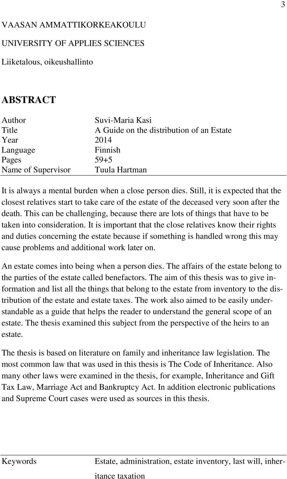 Still, it is expected that the closest relatives start to take care of the estate of the deceased very soon after the death.